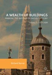 book A Wealth of Buildings: Marking the Rhythm of English History: Volume I: 1066–1688