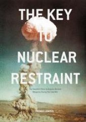 book The Key to Nuclear Restraint: The Swedish Plans to Acquire Nuclear Weapons During the Cold War