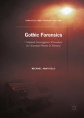 book Gothic Forensics: Criminal Investigative Procedure in Victorian Horror & Mystery