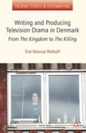 book Writing and Producing Television Drama in Denmark: From The Kingdom to The Killing