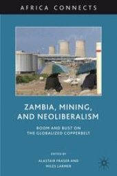 book Zambia, Mining, and Neoliberalism: Boom and Bust on the Globalized Copperbelt