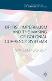 book British Imperialism and the Making of Colonial Currency Systems