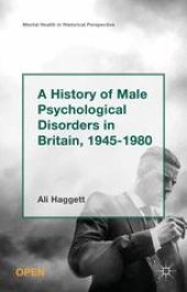 book A History of Male Psychological Disorders in Britain, 1945–1980