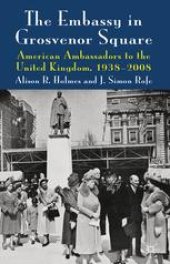 book The Embassy in Grosvenor Square: American Ambassadors to the United Kingdom, 1938–2008