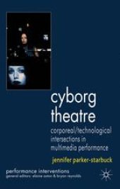 book Cyborg Theatre: Corporeal/Technological Intersections in Multimedia Performance