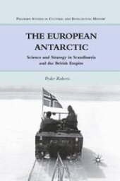 book The European Antarctic: Science and Strategy in Scandinavia and the British Empire