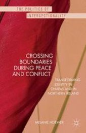 book Crossing Boundaries During Peace and Conflict: Transforming identity in Chiapas and in Northern Ireland