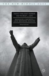 book Saint Vincent Ferrer, His World and Life: Religion and Society in Late Medieval Europe