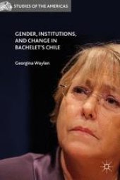 book Gender, Institutions, and Change in Bachelet’s Chile