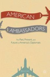 book American Ambassadors The Past, Present, and Future of America’s Diplomats