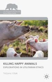 book Killing Happy Animals: Explorations in Utilitarian Ethics