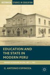 book Education and the State in Modern Peru: Primary Schooling in Lima, 1821–c. 1921