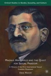 book Magnus Hirschfeld and the Quest for Sexual Freedom: A History of the First International Sexual Freedom Movement