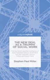 book The New Deal as a Triumph of Social Work: Frances Perkins and the Confluence of Early Twentieth Century Social Work with Mid-Twentieth Century Politics and Government