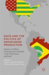 book Race and the Politics of Knowledge Production: Diaspora and Black Transnational Scholarship in the United States and Brazil