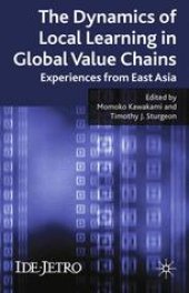 book The Dynamics of Local Learning in Global Value Chains: Experiences from East Asia