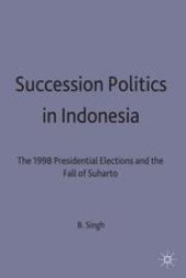 book Succession Politics in Indonesia: The 1998 Presidential Elections and the Fall of Suharto