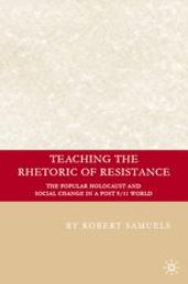 book Teaching the Rhetoric of Resistance: The Popular Holocaust and Social Change in a Post-9/11 World