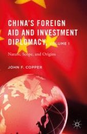 book China’s Foreign Aid and Investment Diplomacy, Volume I: Nature, Scope, and Origins