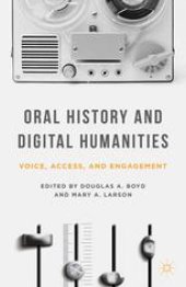 book Oral History and Digital Humanities: Voice, Access, and Engagement