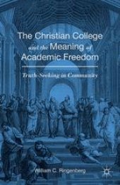 book The Christian College and the Meaning of Academic Freedom: Truth-Seeking in Community