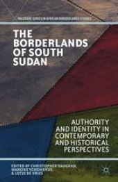 book The Borderlands of South Sudan: Authority and Identity in Contemporary and Historical Perspectives