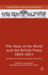 book The News of the World and the British Press, 1843–2011: Journalism for the Rich, Journalism for the Poor