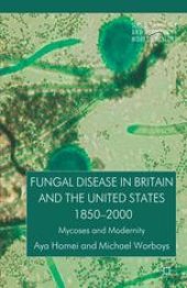 book Fungal Disease in Britain and the United States 1850–2000: Mycoses and Modernity