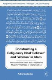 book Constructing a Religiously Ideal “Believer” and “Woman” in Islam: Neo-traditional Salafi and Progressive Muslims’ Methods of Interpretation