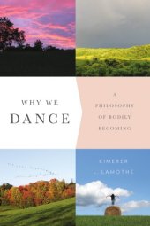 book Why We Dance: A Philosophy of Bodily Becoming