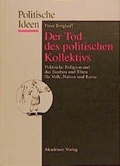 book Der Tod des politischen Kollektivs. Politische Religion und das Sterben und Töten für Volk, Nation und Rasse