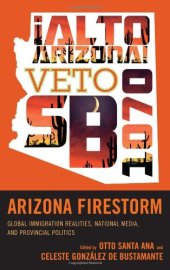 book Arizona Firestorm: Global Immigration Realities, National Media, and Provincial Politics