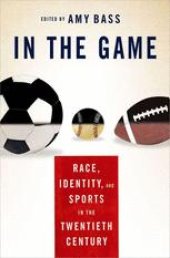 book In the Game: Race, Identity, and Sports in the Twentieth Century