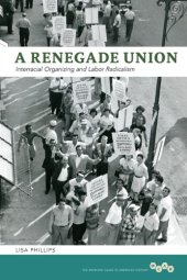 book A Renegade Union: Interracial Organizing and Labor Radicalism