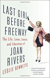 book Last Girl Before Freeway: The Life, Loves, Losses, and Liberation of Joan Rivers