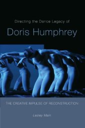 book Directing the Dance Legacy of Doris Humphrey: The Creative Impulse of Reconstruction