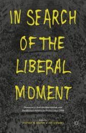 book In Search of the Liberal Moment: Democracy, Anti-totalitarianism, and Intellectual Politics in France since 1950