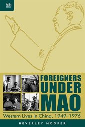 book Foreigners Under Mao: Western Lives in China, 1949-1976