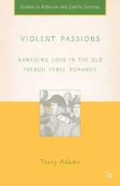 book Violent Passions: Managing Love in the Old French Verse Romance