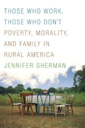 book Those Who Work, Those Who Don’t: Poverty, Morality, and Family in Rural America