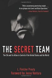 book The Secret Team: The CIA and Its Allies in Control of the United States and the World