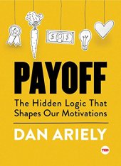 book Payoff: The Hidden Logic That Shapes Our Motivations