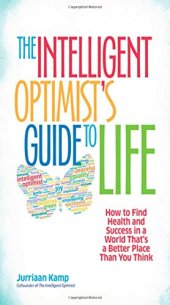 book The Intelligent Optimist’s Guide to Life: How to Find Health and Success in a World That’s a Better Place Than You Think