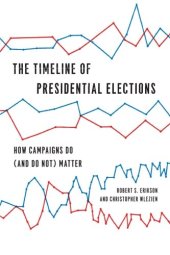 book The Timeline of Presidential Elections: How Campaigns Do (and Do Not) Matter