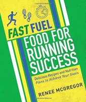 book Fast Fuel: Food for Running Success: Delicious Recipes and Nutrition Plans to Achieve Your Goals