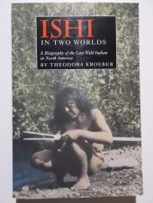 book Ishi in Two Worlds. A Biography of the last Wild Indian in North America