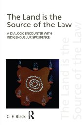 book The Land is the Source of the Law: A Dialogic Encounter with Indigenous Jurisprudence