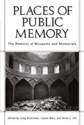 book Places of Public Memory: The Rhetoric of Museums and Memorials