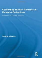 book Contesting Human Remains in Museum Collections: The Crisis of Cultural Authority