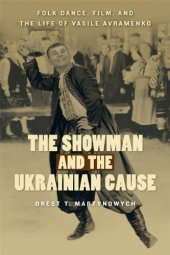 book The Showman and the Ukrainian Cause: Folk Dance, Film, and the Life of Vasile Avramenko